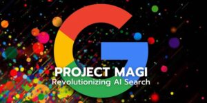 پروژه Magi گوگل! ایا موتور جستجو جدیدی در راه است؟ Project Magi Google! Is a new search engine coming